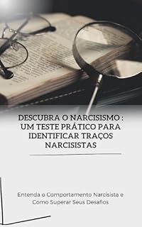 Livro Descubra o Narcisismo: Um Teste Prático para Identificar Traços Narcisistas: Entenda o Comportamento Narcisista e Como Superar Seus Desafios