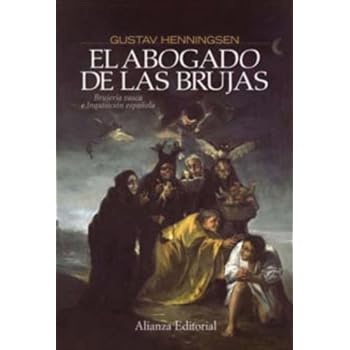El abogado de las brujas: Brujería vasca e Inquisición española (Alianza Ensayo) El abogado de las brujas: Brujería vasca e Inquisición española (Alianza Ensayo)