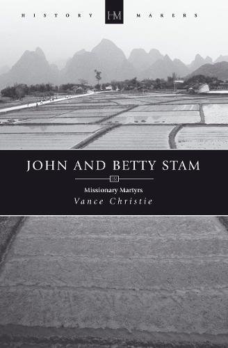 John And Betty Stam: Missionary Martyrs (History Maker) by Vance Christie