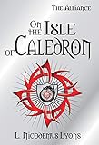 On the Isle of Caledron (The Alliance Book 2) by L. Nicodemus Lyons