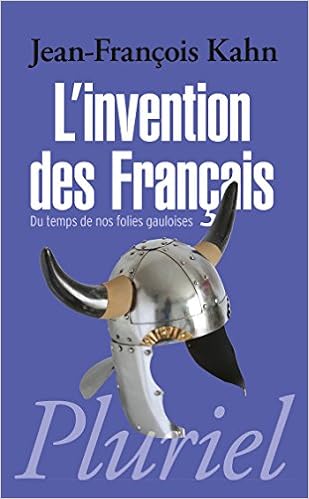 L'invention des Français: Du temps de nos folies gauloises, by Jean-FranÃ§ois Kahn