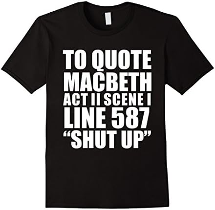 Men's To Quote Macbeth Shut Up Act II T-shirt William Shakespeare Large Black