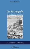 Les îles Kerguelen: Un monde exotique sans indigène (French Edition) by Alexandra Marois