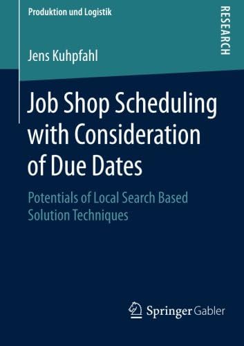 Job Shop Scheduling with Consideration of Due Dates: Potentials of Local Search Based Solution Techniques (Produktion und Logistik)
