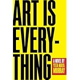Art Is Everything: A Novel