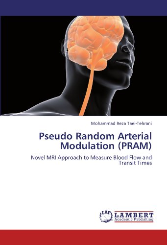 Pseudo Random Arterial Modulation (PRAM): Novel MRI Approach to Measure Blood Flow and Transit Times