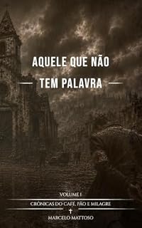 Livro Aquele que não tem palavra (Crônicas do café, pão e milagre Livro 1)