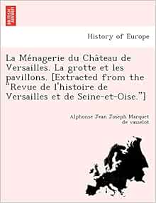 La Menagerie Du Chateau De Versailles La Grotte Et Les Pavillons Extracted From The Revue De L Histoire De Versailles Et De Seine Et Oise French Edition Marquet De Vasselot Alphonse Jean Josep Amazon Com La Menagerie Du Chateau De Versailles La Grotte Et Les Pavillons Extracted From The Revue De L Histoire De Versailles Et De Seine Et Oise French Edition Marquet De Vasselot Alphonse Jean Josep Amazon Com