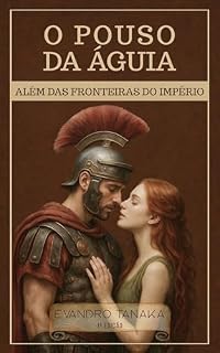 Livro O POUSO DA ÁGUIA: ALÉM DAS FRONTEIRAS DO IMPÉRIO