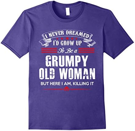 Mens I Never Dreamed I'd Grow Up To Be A Grumpy Old Woman Shirt 2XL Purple
