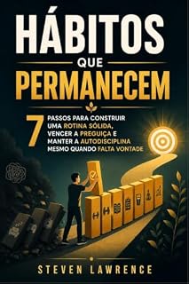 Livro Hábitos Que Permanecem: 7 Passos Para Construir Uma Rotina Sólida, Vencer A Preguiça E Manter A Autodisciplina Mesmo Quando Falta Vontade