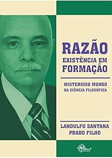 Livro RAZÃO, EXISTÊNCIA EM FORMAÇÃO: MISTERIOSO MUNDO DA CIÊNCIA FILOSÓFICA