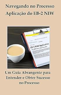 Livro Navegando no Processo de Aplicação do EB-2 NIW: Um Guia Abrangente para Entender e Obter Sucesso no Processo.