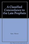 A classified concordance to the late prophets in their various subjects