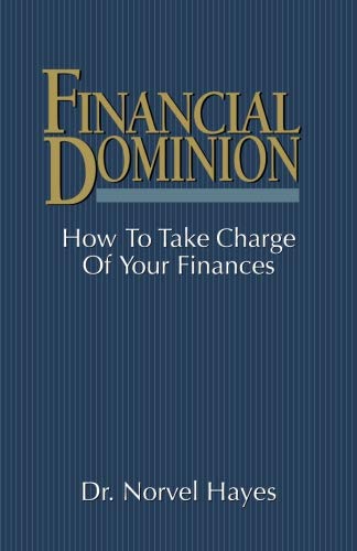 Financial Dominion: How to Take Charge of Your Finances by Dr. Norvel Hayes