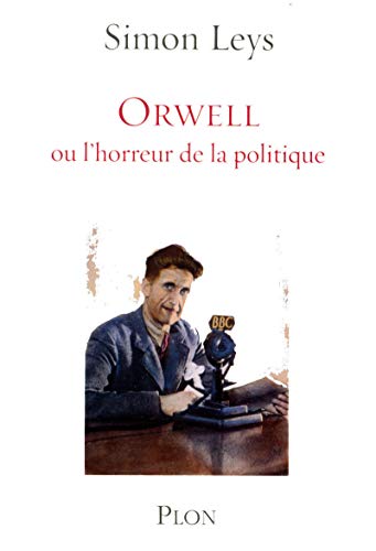 Orwell : Ou L'horreur de la politique by Simon Leys