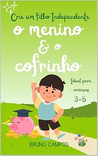 Livro O MENINO E O COFRINHO - Pequenos Economistas: A História que ensina a Importância de Economizar para Crianças: Dinheiro e Sonhos: O Menino que Aprendeu a Guardar para o Futuro