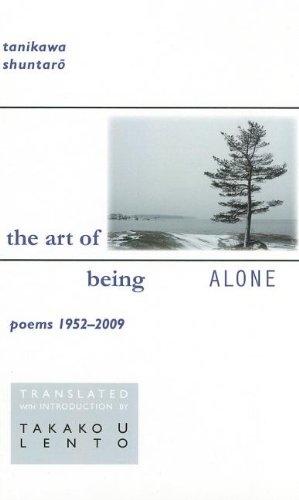Tanikawa Shuntaro: The Art of Being Alone, Poems 1952-2009 (Cornell East Asia Series) (New Japanese Horizons) by Shuntaro Tanikawa