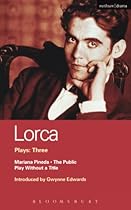 Lorca Plays: 3: The Public; Play without a Title; Mariana Pineda: quot;Publicquot;; quot;Play Without a Titlequot;; quot;Mariana Pinedaquot; (World Classics)
