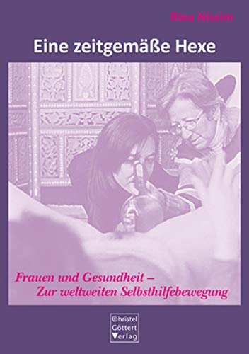 Eine Zeitgemasse Hexe Frauen Und Gesundheit Zur Weltweiten Selbsthilfebewegung Amazon De Nissim Rina Holzer Alice Bucher