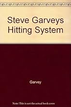 Steve Garvey's Hitting System/Raise Your Batting Average, Hit in Game Situations, and Solve All Your Hitting Problems
