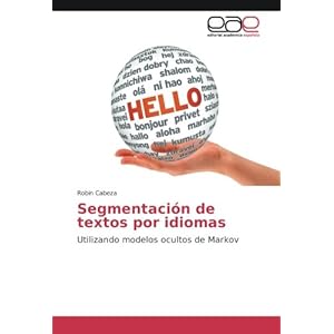 Segmentación de textos por idiomas: Utilizando modelos ocultos de Markov (Spanish Edition)