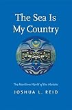 Joshua Reid, "The Sea is My Country: The Maritime World of the Makahs" (Yale UP, 2015)