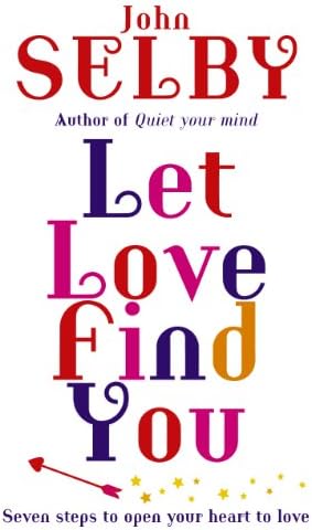 Let Love Find You: Seven steps to open your heart to love
