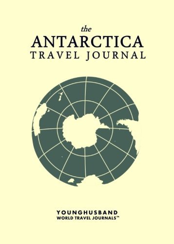 Download The Antarctica Travel Journal by Younghusband World Travel Journals (2013-04-01)