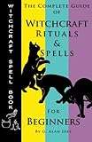 Witchcraft Spell Book: The Complete Guide of Witchcraft Rituals & Spells for Beginners by G. Alan Joel