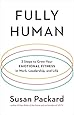 Fully Human: 3 Steps to Grow Your Emotional Fitness in Work, Leadership, and Life