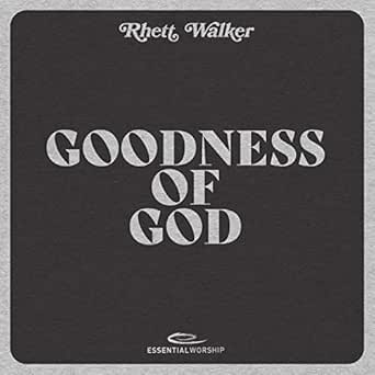 Goodness Of God By Rhett Walker Essential Worship On Amazon Music Amazon Com