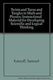 Paperback Twists and Turns and Tangles in Math and Physics: Instructional   Material for Developing Scientific and Logical Thinking Book