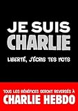 Je suis Charlie: liberte, j'ecris tes mots (French Edition) by 