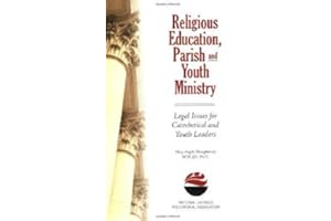 Religious Education, Youth and Campus Ministry: Legal Issues for Catechists, Ministers and Volunteers
