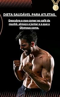 Livro DIETA SAUDÁVEL PARA ATLETAS. : Descubra o que comer no café da manhã, almoço e jantar e o que a Olympus come.