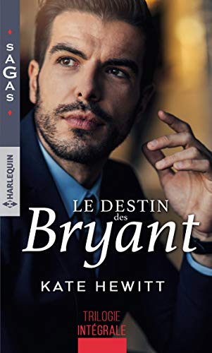 Le destin des Bryant : Une semaine pour s'aimer - Une si troublante attirance - Irrésistible tentat by Kate Hewitt