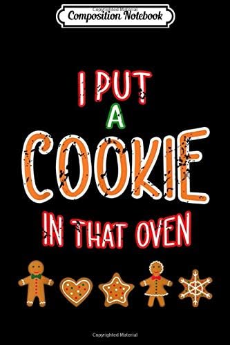 Composition Notebook: Mens I Put A Cookie In That Oven Gift Christmas Pregnancy Journal/Notebook Blank Lined Ruled 6x9 100 Pages Paperback – 18 Nov 2019