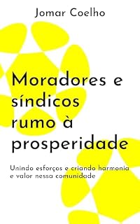 Livro Moradores e síndicos rumo à prosperidade: Unindo esforços e criando harmonia e valor nessa comunidade (Sindico Profissional e Administração)