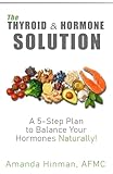 The Thyroid & Hormone Solution: A 5-Step Plan to