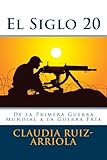 Siglo 20: De la Primera Guerra Mundial a la Guerra Fría (1914-1948) (Spanish Edition)