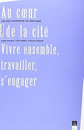 Au coeur de la cité, vivre ensemble, travailler, s'engager