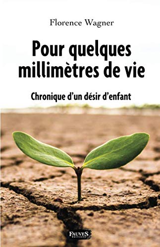 Pour quelques millimètres de vie: Chronique d'un désir d'enfant (French Edition) by Florence Wagner