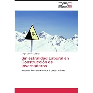Siniestralidad Laboral en Construcción de Invernaderos: Nuevos Procedimientos Constructivos (Spanish Edition)