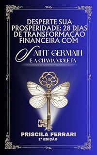 Livro "Desperte Sua Prosperidade: 28 Dias de Transformação Financeira com Saint Germain e a Chama Violeta": Liberte-se das Limitações Financeiras, Manifeste Prosperidade e Encontre a Paz