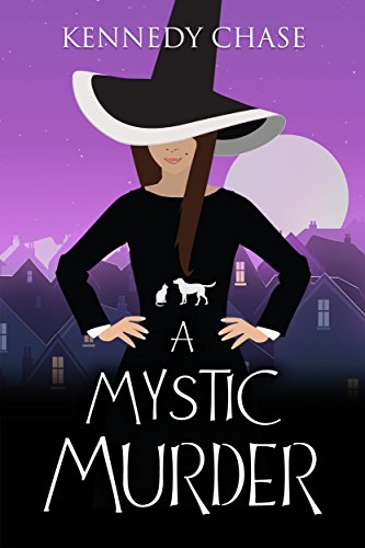 A Mystic Murder: A Witch Cozy Murder Mystery (Witches of Hemlock Cove Book 1) by [Chase, Kennedy]