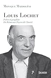 Louis Lochet : Prêtre et prophète, De Reims aux Foyers de Charité by 
