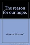 The reason for our hope, by 