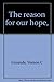 The reason for our hope, by 