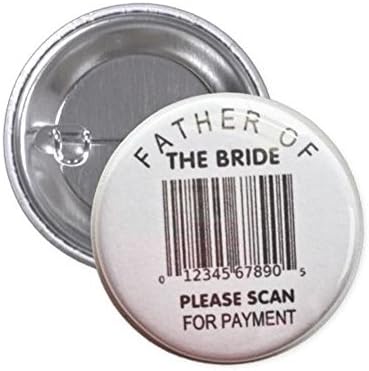 Father Of The Bride Please Scan For Payment 1.5 Inch Pin Back Humor Button
